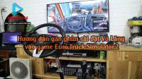 Hướng dẫn cài đặt thiết lập Vô Lăng Vào game Euro Truck Simulator 2 ETS2 Audio1986